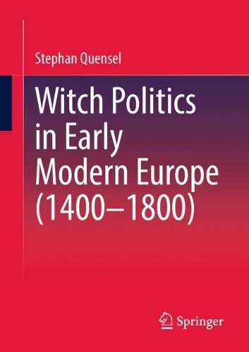 Witch Politics in Early Modern Europe (1400-1800).