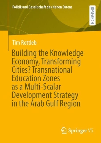 Building the Knowledge Economy, Transforming Cities? Transnational Education Zones as a Multi-Scalar Development Strategy in the Arab Gulf Region.