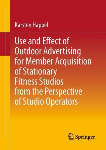 Use and Effect of Outdoor Advertising for Member Acquisition of Stationary Fitness Studios from the Perspective of Studio Operators.