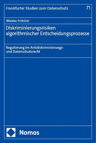 Die antidiskriminierungs- und datenschutzrechtliche Regulierung der Diskriminierungsrisiken algorithmischer Entscheidungsprozesse.