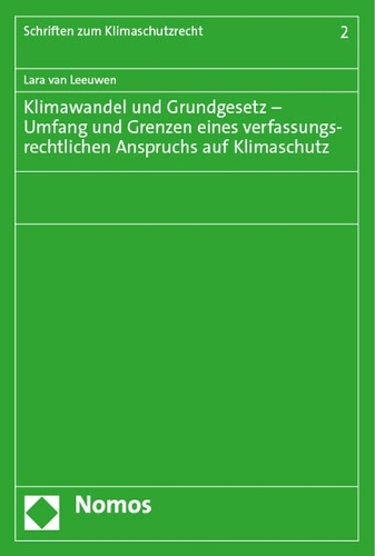 Klimawandel und Grundgesetz - Umfang und Grenzen eines verfassungsrechtlichen Anspruchs auf Klimaschutz.