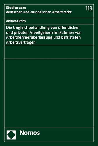 Die Ungleichbehandlung von oeffentlichen und privaten Arbeitgebern im Rahmen von Arbeitnehmerueberlassung und befristeten Arbeitsvertraegen.
