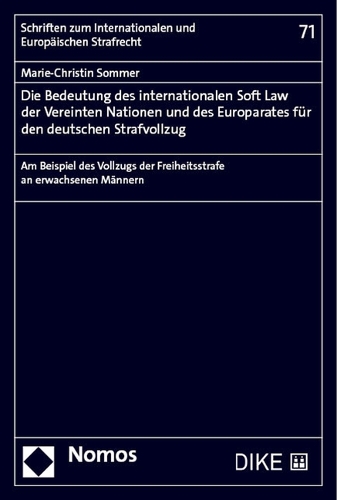 Die Bedeutung des internationalen Soft Law der Vereinten Nationen und des Europarates fuer den deutschen Strafvollzug