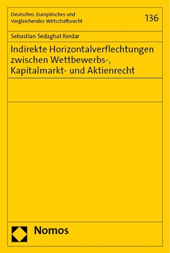 Indirekte Horizontalverflechtungen zwischen Wettbewerbs-, Kapitalmarkt- und Aktienrecht.