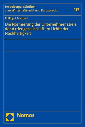 Die Normierung der Unternehmensziele der Aktiengesellschaft im Lichte der Nachhaltigkeit.