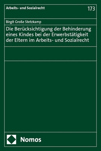 Die Beruecksichtigung der Behinderung eines Kindes bei der Erwerbstaetigkeit der Eltern im Arbeits- und Sozialrecht.