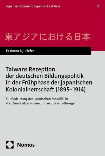 Taiwans Rezeption der deutschen Bildungspolitik in der Fruehphase der japanischen Kolonialherrschaft (1895-1914)