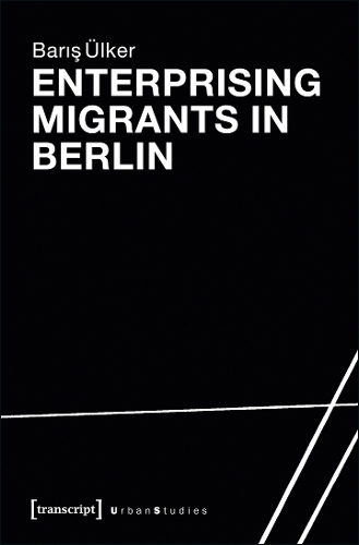 Enterprising Migrants in Berlin.