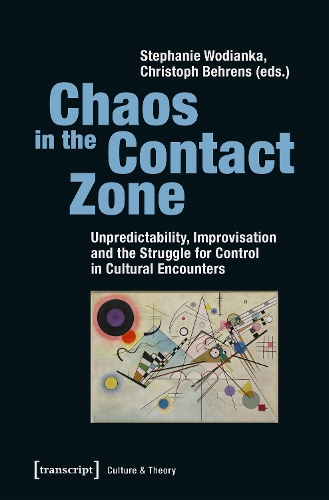 Chaos in the Contact Zone: Unpredictability, Improvisation and the Struggle for Control in Cultural Encounter.