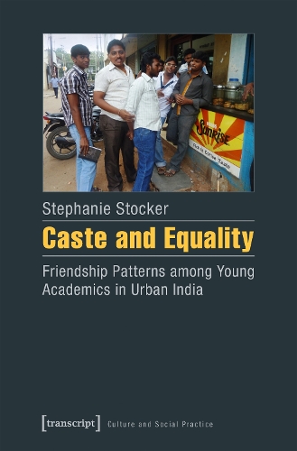 Caste and Equality: Friendship Patterns among Young Academics in Urban India.