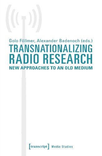 Transnationalizing Radio Research: New Approaches to an Old Medium.