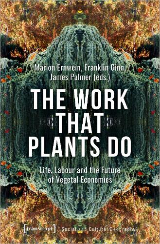 The Work That Plants Do - Life, Labour, and the Future of Vegetal Economies.