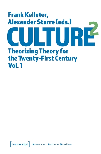 Culture^2 - Theorizing Theory for the Twenty-First Century. Vol. 1.
