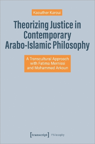 Theorizing Justice in Contemporary Arabo-Islamic Philosophy