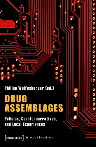Drug Assemblages - Policies, Counternarratives, and Local Experiences.