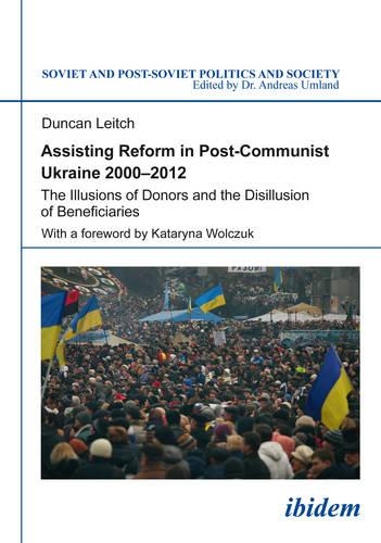 Assisting Reform in Post-Communist Ukraine, 2000 - 2012