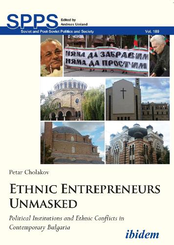 Ethnic Entrepreneurs Unmasked: Political Institutions and Ethnic Conflicts in Contemporary Bulgaria.