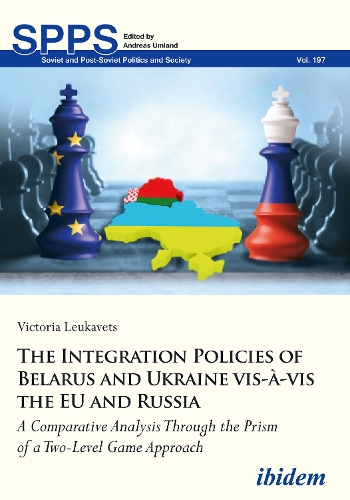 The Integration Policies of Belarus and Ukraine vis-a-vis the EU and Russia