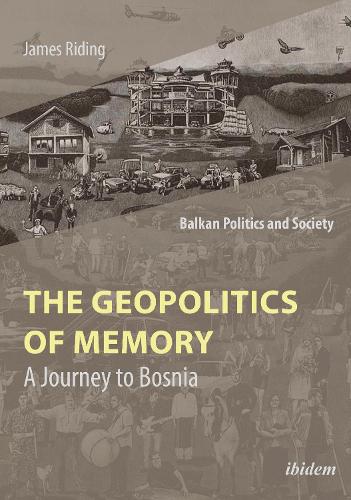 The Geopolitics of Memory: A Journey to Bosnia.