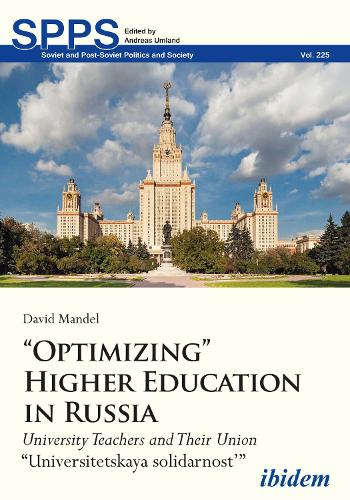 "Optimizing" Higher Education in Russia - University Teachers and their Union Universitetskaya solidarnost'.