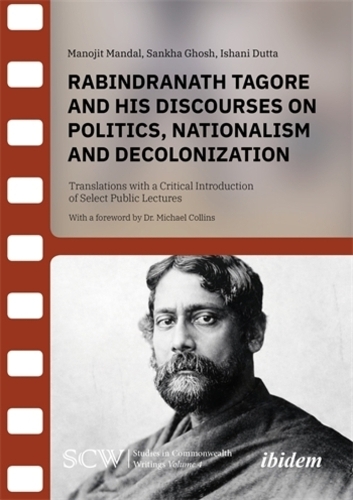 Rabindranath Tagore and His Discourses on Politics, Nationalism and Decolonization