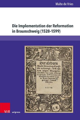 Die Implementation der Reformation in Braunschweig (1528-1599).