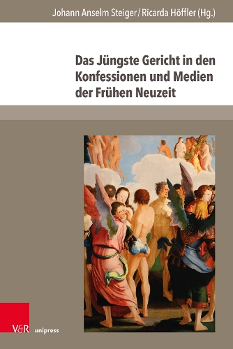 Das Jüngste Gericht in den Konfessionen und Medien der Frühen Neuzeit.