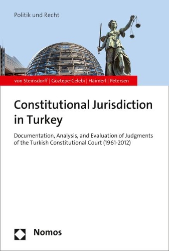 Constitutional Jurisdiction in Turkey: Documentation, Analysis, and Evaluation of Judgments of the Turkish Constitutional Court (1961 - 2012).