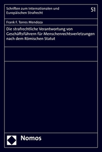 Die strafrechtliche Verantwortung von Geschäftsführern für Menschenrechtsverletzungen nach dem Römischen Statut.