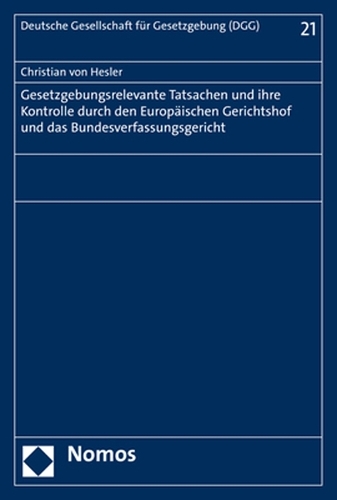 Gesetzgebungsrelevante Tatsachen und ihre Kontrolle durch den Europäischen Gerichtshof und das Bundesverfassungsgericht.