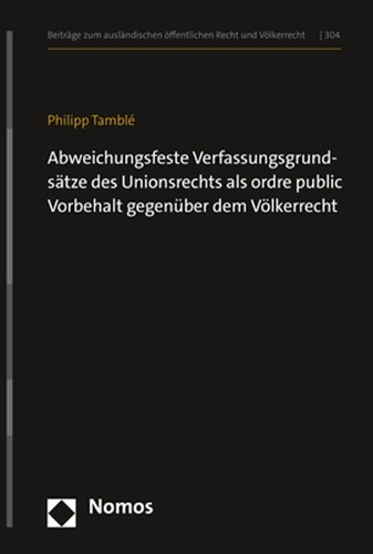 Abweichungsfeste Verfassungsgrundsaetze des Unionsrechts als ordre public-Vorbehalt gegenueber dem Voelkerrecht.