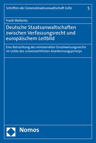Deutsche Staatsanwaltschaften zwischen Verfassungsrecht und europäischem Leitbild