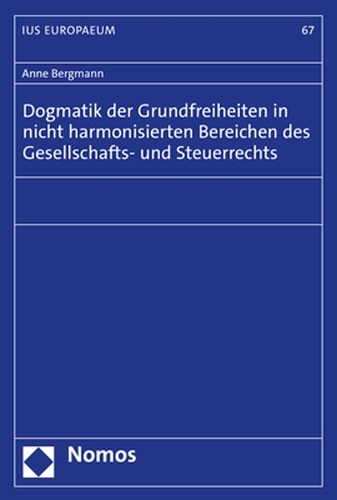 Dogmatik der Grundfreiheiten in nicht harmonisierten Bereichen des Gesellschafts- und Steuerrechts.