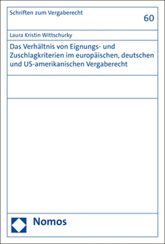 Das Verhältnis von Eignungs- und Zuschlagkriterien im europäischen, deutschen und US-amerikanischen Vergaberecht.