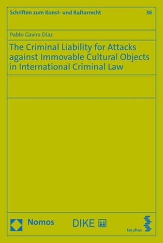 The Criminal Liability for Attacks against Immovable Cultural Objects in International Criminal Law