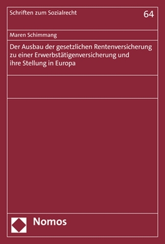 Der Ausbau der gesetzlichen Rentenversicherung zu einer Erwerbstätigenversicherung und ihre Stellung in Europa.