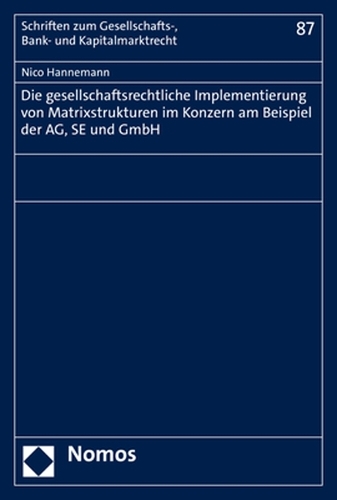Die gesellschaftsrechtliche Implementierung von Matrixstrukturen im Konzern am Beispiel der AG, SE und GmbH.