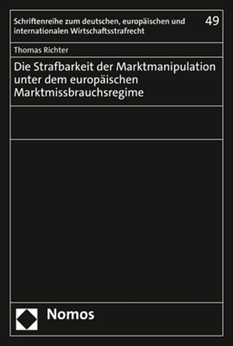 Die Strafbarkeit der Marktmanipulation unter dem europaeischen Marktmissbrauchsregime.