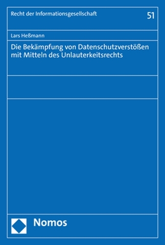 Die Bekämpfung von Datenschutzverstößen mit Mitteln des Unlauterkeitsrechts.