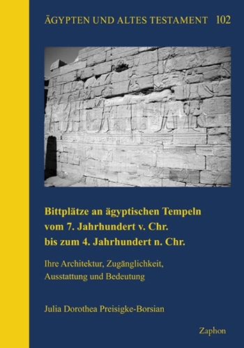 Bittplätze an ägyptischen Tempeln vom 7. Jahrhundert v. Chr. bis zum 4. Jahrhundert n. Chr