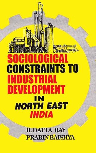 Sociological Constraints to Industrial Development in North-East India.
