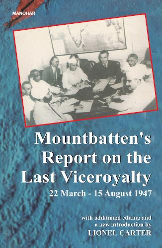 Mountbatten's Report on the Last Viceroyalty, 22 March - 15 August 1947.