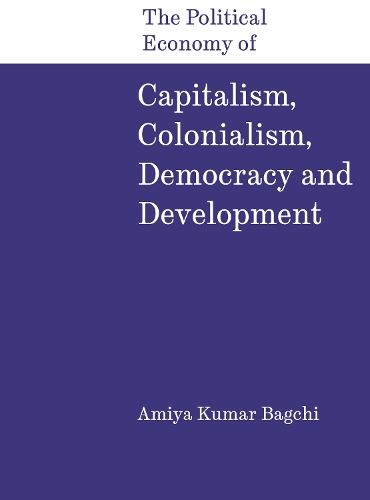 The Political Economy of Capitalism, Colonialism, Democracy and Development.
