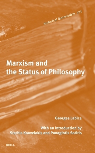 Marxism and the Status of Philosophy. With a new intro. by S. Kouvelakis et al.