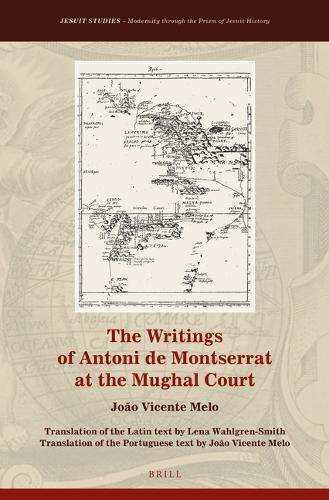 The Writings of Antoni de Montserrat at the Mughal Court.