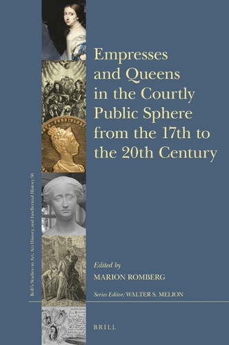Empresses and Queens in Courtly Public Spheres from the 17th to the 20th Century.