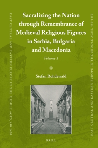 Sacralizing the Nation through Remembrance of Medieval Religious Figures in Serbia, Bulgaria and Macedonia.