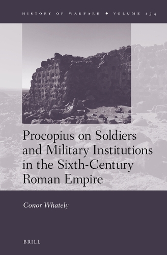 Procopius on Soldiers and Military Institutions in the Sixth-Century Roman Empire.