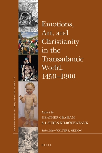 Emotions, Art, and Christianity in the Transatlantic World, 1450-1800.