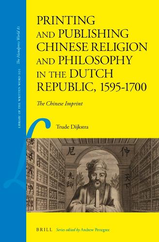 Printing and Publishing Chinese Religion and Philosophy in the Dutch Republic, 1595-1700